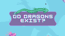 Do Dragons Exist