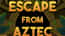 Escape from Aztec