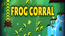 Frog Corral