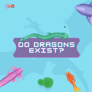 Thumbnail of Do Dragons Exist