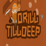 Thumbnail of Drill Till Deep