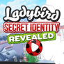 Thumbnail of Ladybird Secret Identity Revealed