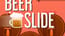 Beer Slide
