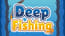 Deep Fishing Deep Fishing