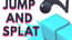 Jump and Splat Jump and Splat