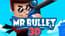 Mr Bullet 3D Mr Bullet 3D