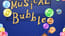 Musical Bubble
