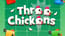 Three Chickens Three Chickens